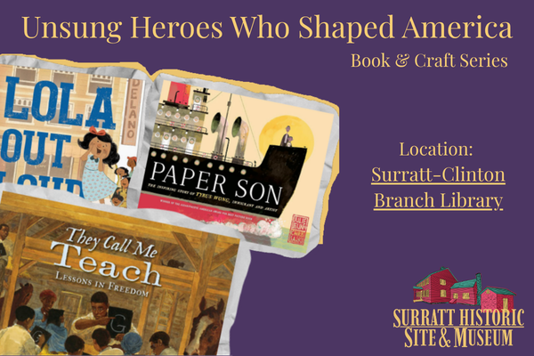 Promotional graphic for “Unsung Heroes Who Shaped America” book and craft series, featuring book covers, library location details, and museum logo.